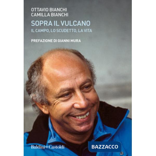 Sopra il vulcano. Il campo, lo scudetto, la vita