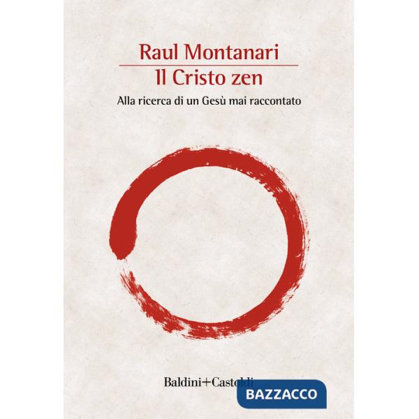 Cristo zen. Alla ricerca di un Gesù mai raccontato (Il)