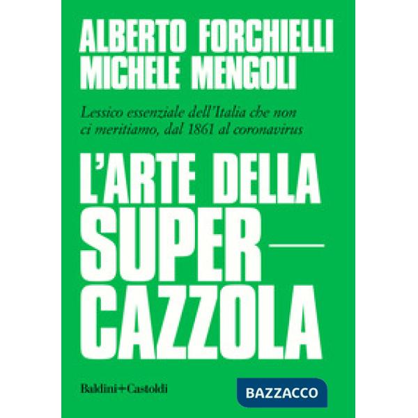 Arte della supercazzola. Lessico essenziale dell'Italia che non ci meritiamo, dal 1861 al coronavirus (L')