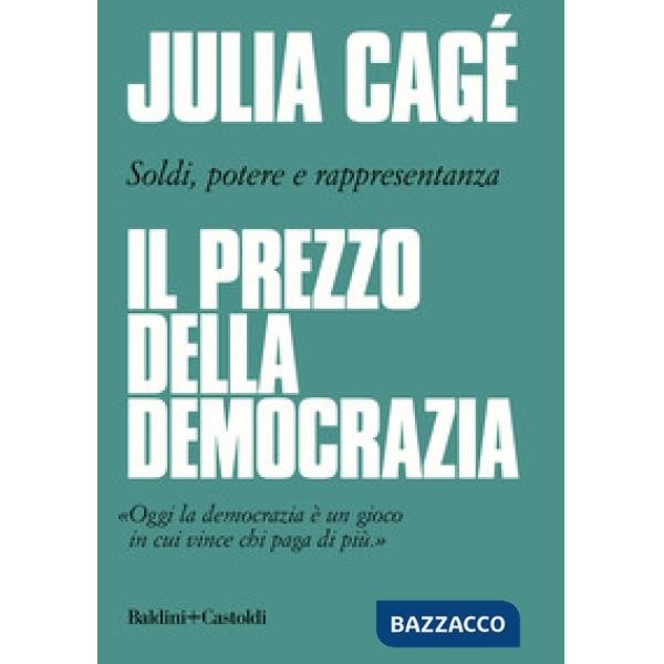 Prezzo della democrazia. Soldi, potere e rappresentanza (Il)