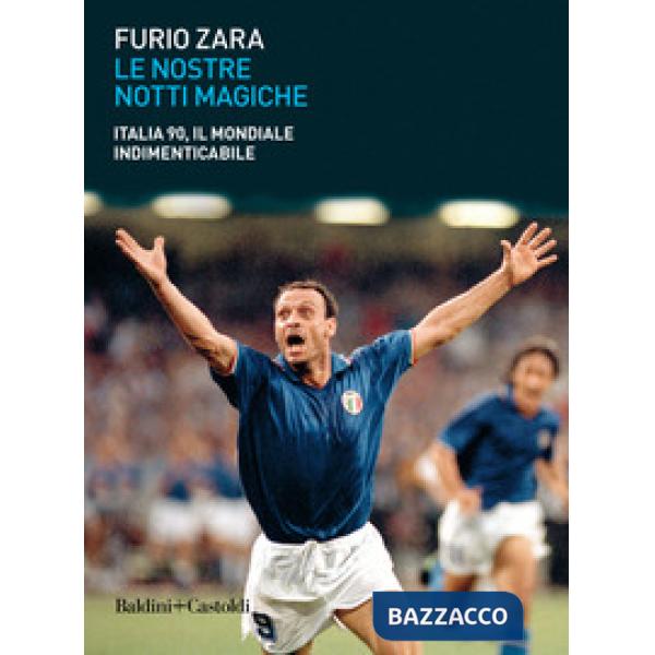 Nostre notti magiche. Italia 90, il mondiale indimenticabile (Le)