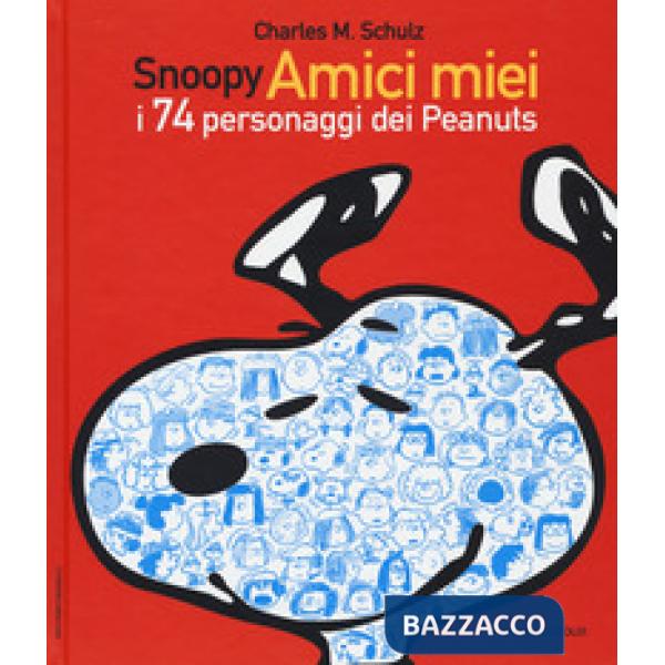 Snoopy amici miei. I 74 personaggi dei Peanuts