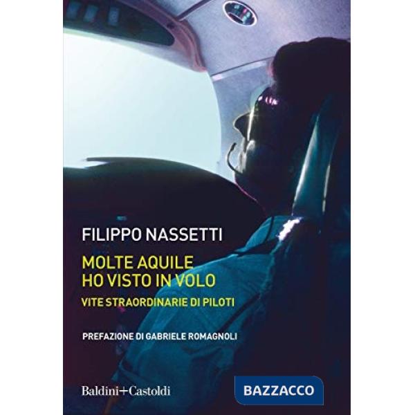 Molte aquile ho visto in volo. Vite straordinarie di piloti