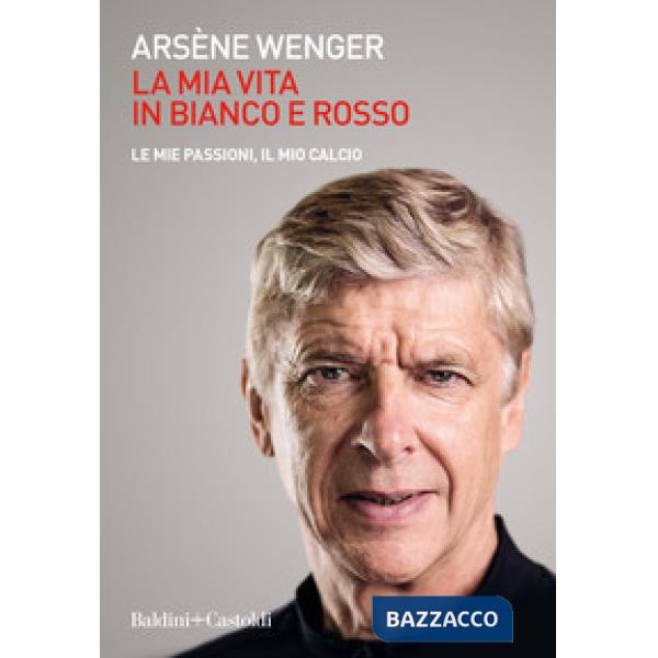 Mia vita in bianco e rosso. Le mie passioni, il mio calcio (La)