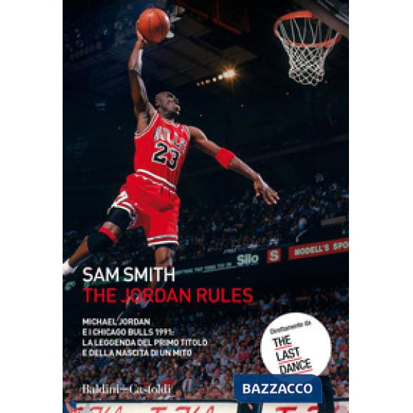 Jordan Rules. Michael Jordan e i Chicago Bulls 1991: la leggenda del primo titolo e della nascita di un mito (The)