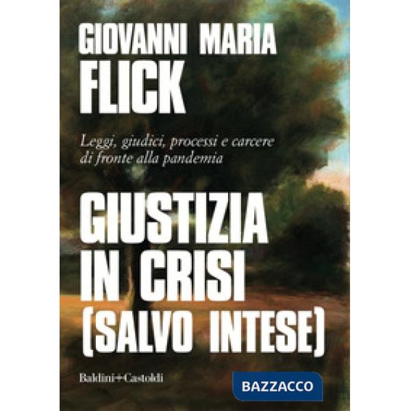 Giustizia in crisi (salvo intese). Leggi, giudici, processi e carcere di fronte alla pandemia