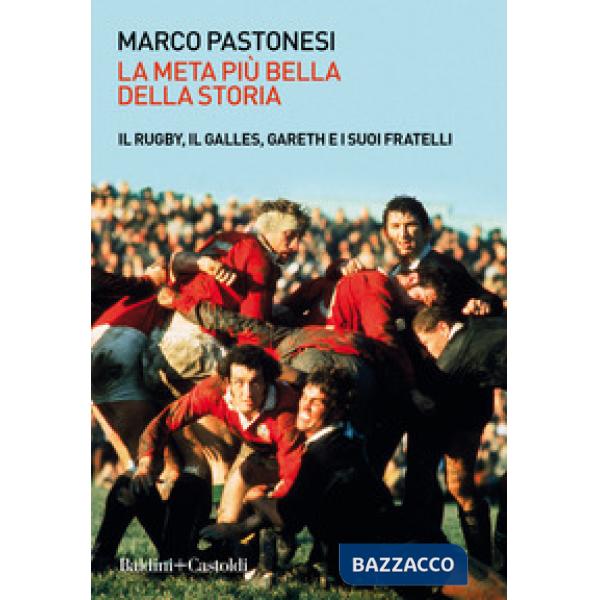 Meta più bella della storia. Il rugby, il Galles, Gareth e i suoi fratelli (La)