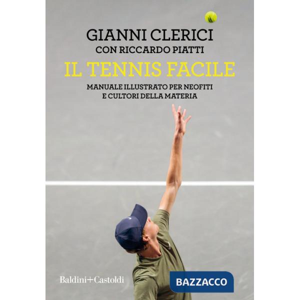 Tennis facile. Manuale illustrato per neofiti e cultori della materia (Il)