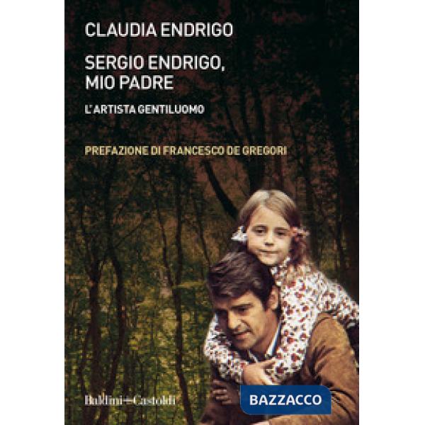 Sergio Endrigo, mio padre. L'artista gentiluomo. Nuova ediz.
