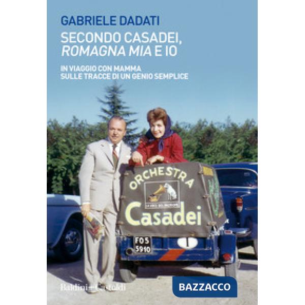 Secondo Casadei, «Romagna mia» e io. In viaggio con mamma sulle tracce di un genio semplice
