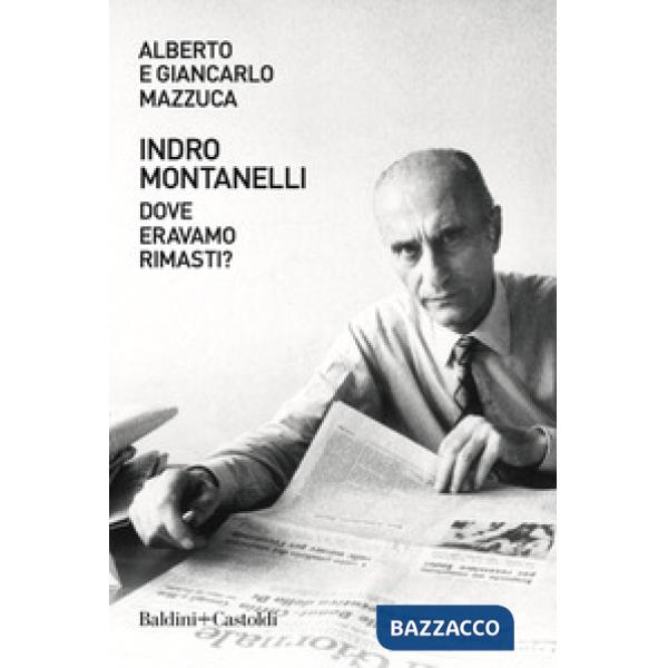 Indro Montanelli. Dove eravamo rimasti?