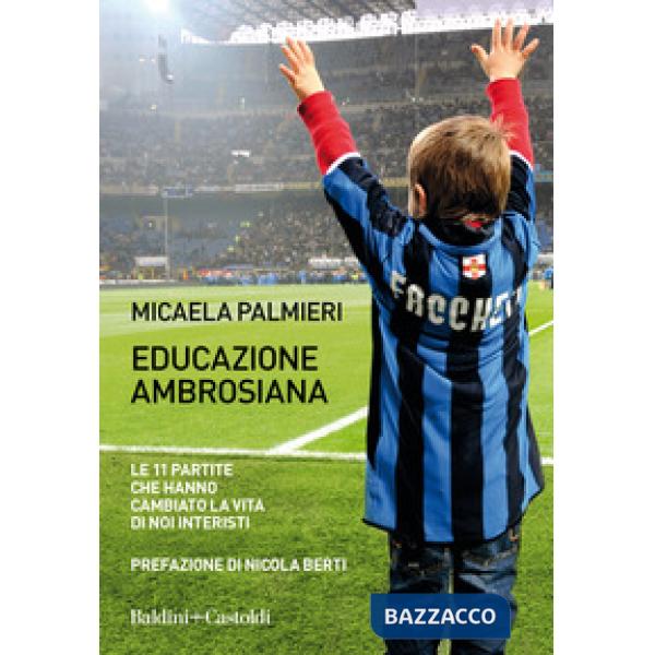 Educazione ambrosiana. Le 11 partite che hanno cambiato la vita di noi interisti