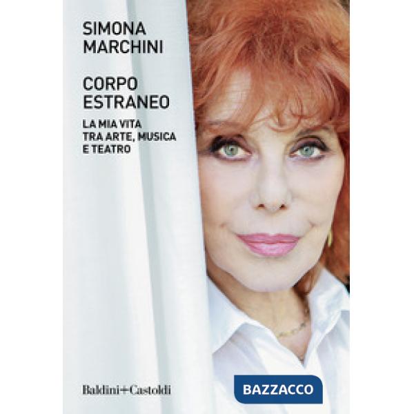 Corpo estraneo. La mia vita tra arte, musica e teatro