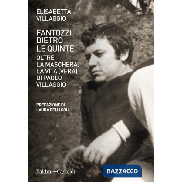 Fantozzi dietro le quinte. Oltre la maschera. La vita (vera) di Paolo Villaggio