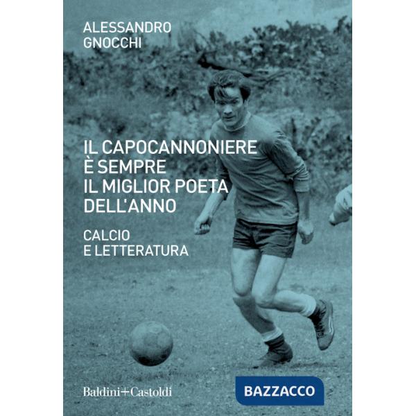 Capocannoniere è sempre il miglior poeta dell'anno. Calcio e letteratura (Il)