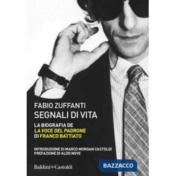 Segnali di vita. La biografia de «La voce del padrone» di Franco Battiato