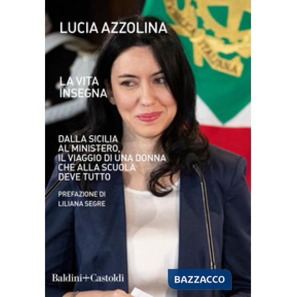 Vita insegna. Dalla Sicilia al Ministero, il viaggio di una donna che alla scuola deve tutto (La)