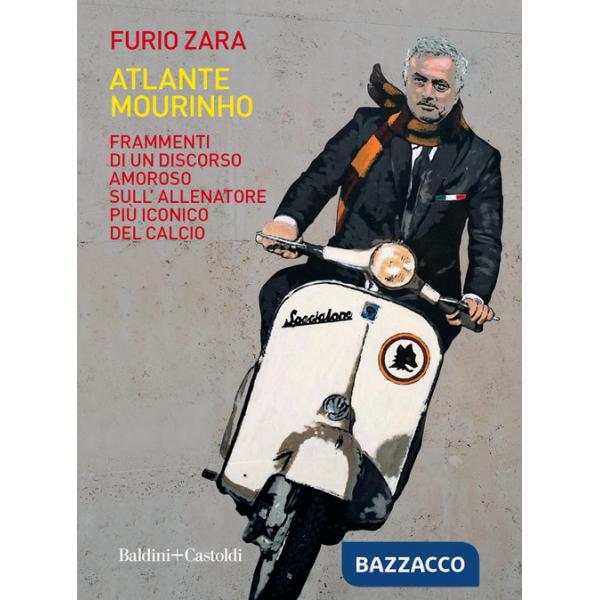 Atlante Mourinho. Frammenti di un discorso amoroso sull'allenatore più iconico del calcio