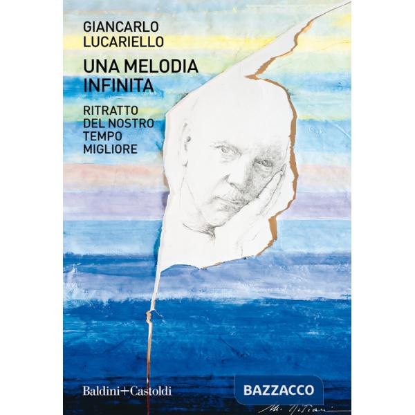 Melodia infinita. Ritratto del nostro tempo migliore (Una)