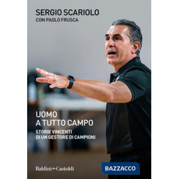 Uomo a tutto campo. Storie vincenti di un gestore di campioni