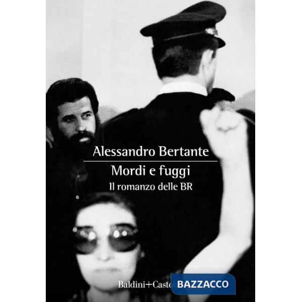 Mordi e fuggi. Il romanzo delle BR