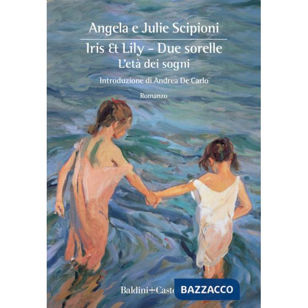 Iris & Lily. Due sorelle. L'età dei sogni. Vol. 1