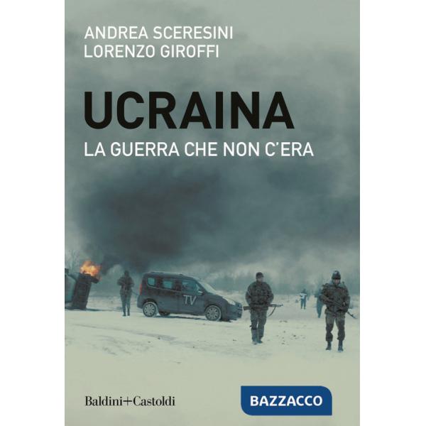 Ucraina. La guerra che non c'era