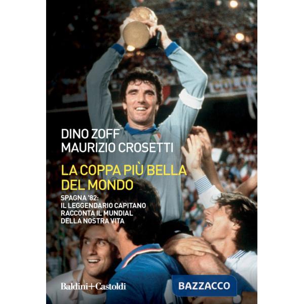 Coppa più bella del mondo. Spagna '82: il leggendario capitano racconta il mundial della nostra vita (La)