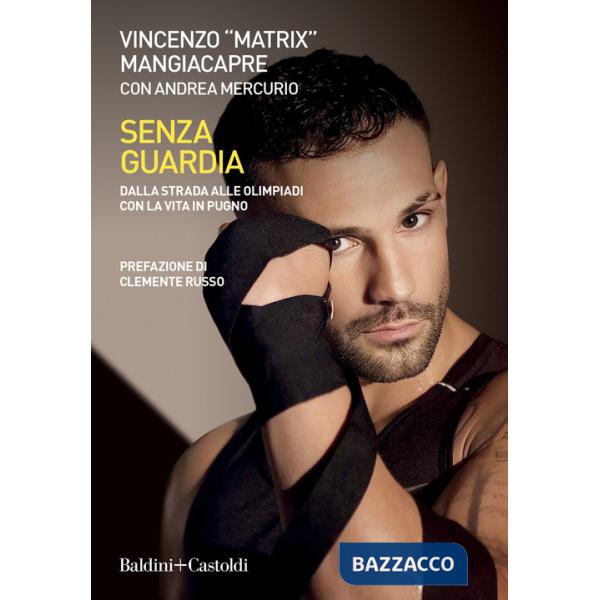 Senza guardia. Dalla strada alle Olimpiadi con la vita in pugno