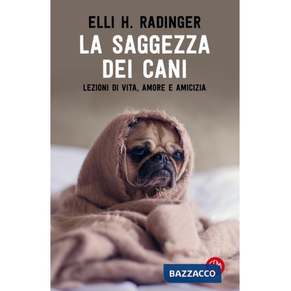 Saggezza dei cani. Lezioni di vita, amore e amicizia (La)