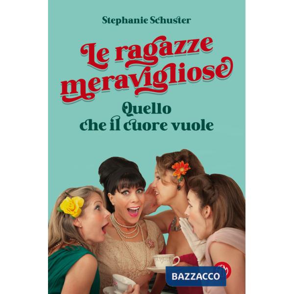 Ragazze meravigliose. Quello che il cuore vuole (Le)