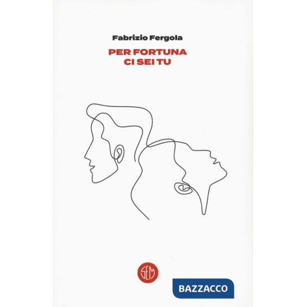 Per fortuna ci sei tu