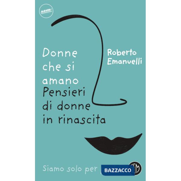 Donne che si amano. Pensieri di donne in rinascita