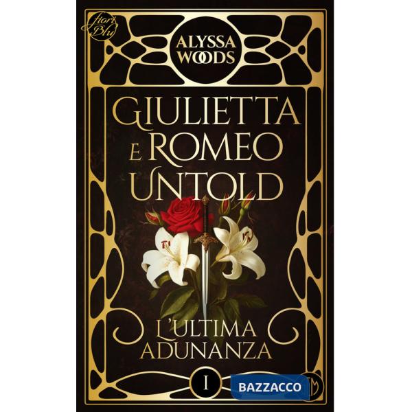 Ultima adunanza. Giulietta e Romeo untold (L'). Vol. 1