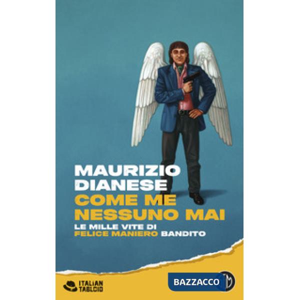 Come me nessuno mai. Le mille vite di Felice Maniero bandito