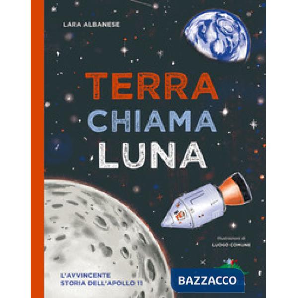 Terra chiama luna. L'avvincente storia dell'Apollo 11