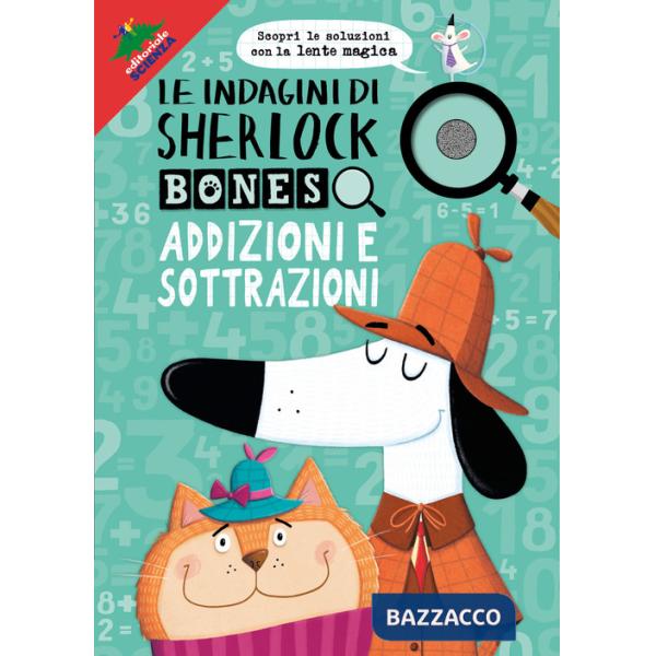 Addizioni e sottrazioni. Le indagini di Sherlock Bones. Con lente magica