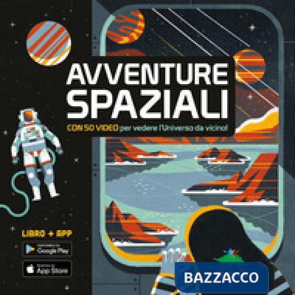 Avventure spaziali. Con 50 video per vedere l'universo da vicino! Con Contenuto digitale per download e accesso online