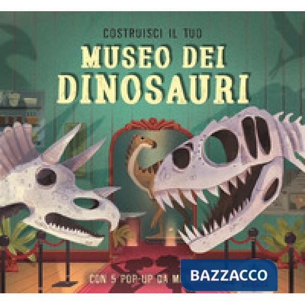 Costruisci il tuo museo dei dinosauri. Con 5 pop-up da montare