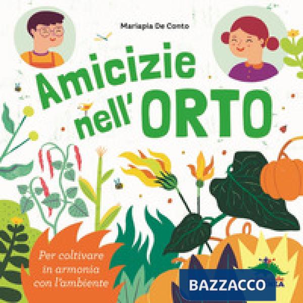 Amicizie nell'orto. Per coltivare in armonia con l'ambiente
