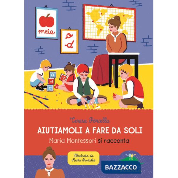 Aiutiamoli a fare da soli. Maria Montessori si racconta