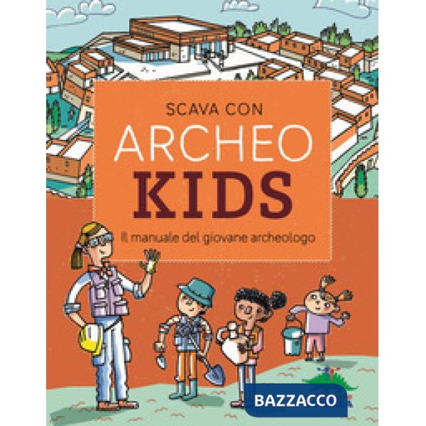 Scava con Archeokids. Il manuale del giovane archeologo