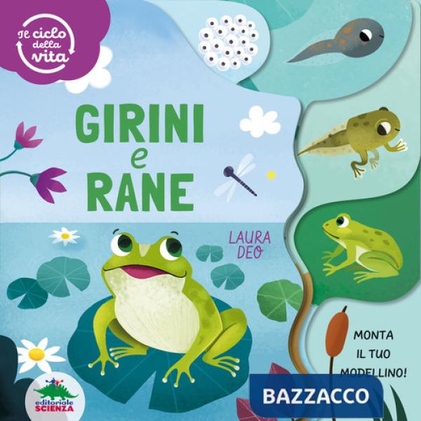 Girini e rane. Il ciclo della vita. Ediz. a colori
