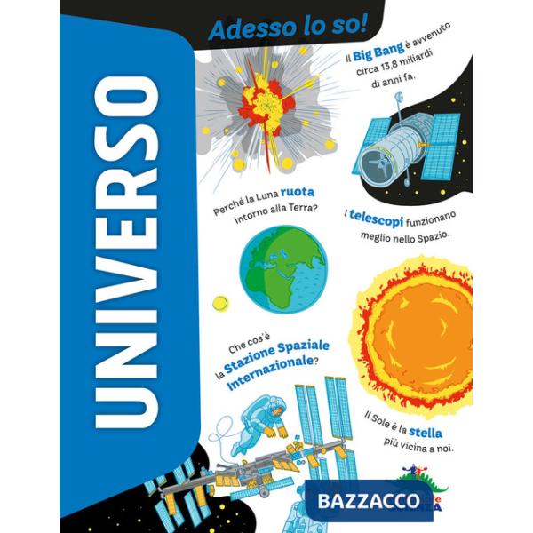 Universo. Adesso lo so! Ediz. a colori