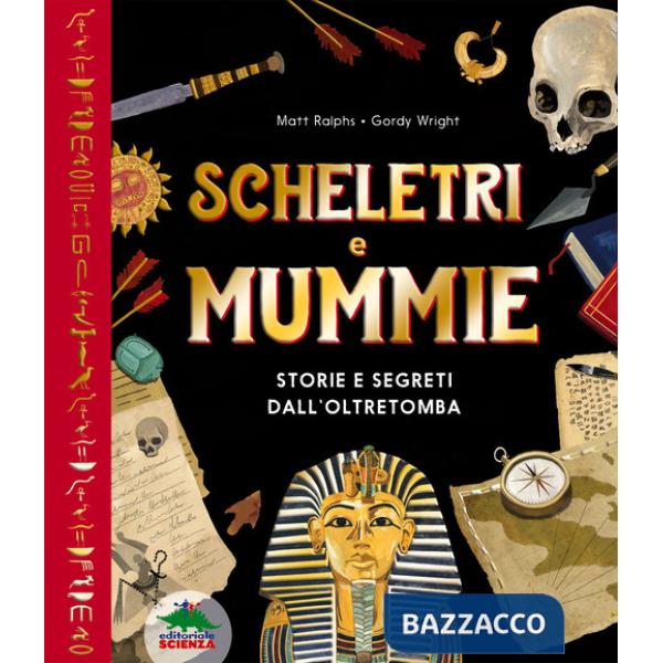 Scheletri e mummie. Storie e segreti dall'oltretomba