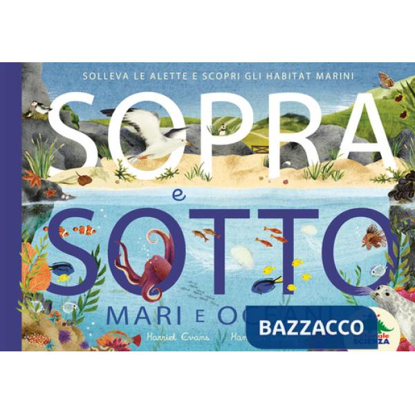 Sopra e sotto. Mari e oceani. Solleva le alette e scopri gli habitat marini