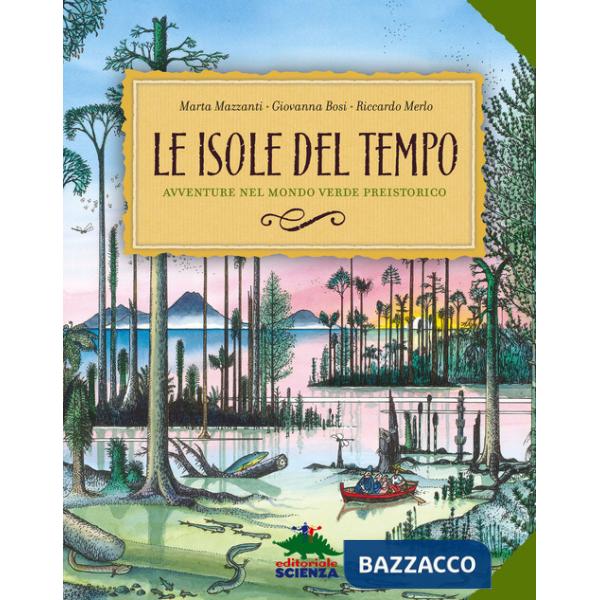 Isole del tempo. Avventure nel mondo verde preistorico. Ediz. a colori (Le)