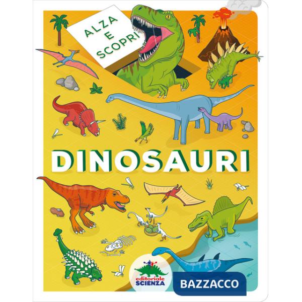 Dinosauri. Alza e scopri. Ediz. a colori