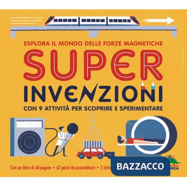 Super invenzioni. Esplora il mondo delle forze magnetiche. Con 9 attività per scoprire e sperimentare. Ediz. a colori. Con model
