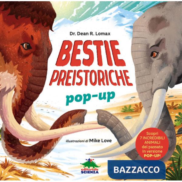 Bestie preistoriche. Scopri 7 incredibili animali del passato in versione pop-up! Ediz. a colori